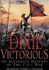 Dixie Victorious: An Alternate History of the Civil War