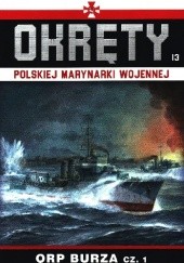 Okładka książki Okręty Polskiej Marynarki Wojennej - ORP Burza cz.1 Grzegorz Nowak