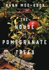 Okładka książki The House of Pomegranate Trees MooSook Hahn