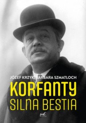 Okładka książki Korfanty. Silna bestia Józef Krzyk, Barbara Szmatloch