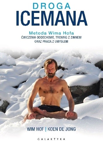 Droga Icemana. Metoda Wima Hofa.Ćwiczenia oddechowe, trening z zimnem oraz praca z umysłem.