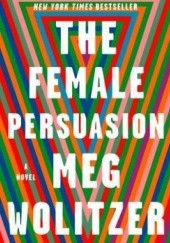 Okładka książki The Female Persuasion Meg Wolitzer