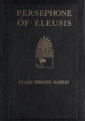 Okładka książki Persephone of Eleusis : a romance of Ancient Greece Clare Winger Harris