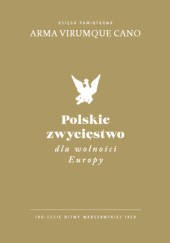 Okładka książki Polskie zwycięstwo dla wolności Europy. 100-lecie Bitwy Warszawskiej 1920 praca zbiorowa