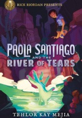 Okładka książki Paola Santiago and the River of Tears Tehlor Kay Mejia
