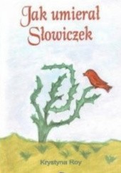 Okładka książki Jak umierał Słowiczek Krystyna Roy