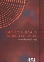 Okładka książki Demitologizacja, świadectwo, dialog. Niemiecka filozofia religii Grzegorz Chrzanowski OP
