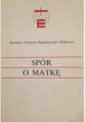 Okładka książki Spór o Matkę Stanisław Celestyn Napiórkowski OFM