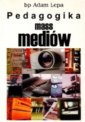 Okładka książki Pedagogika mass mediów Adam Lepa