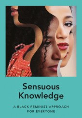 Okładka książki Sensuous Knowledge. A Black Feminist Approach for Everyone Minna Salami