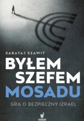 Okładka książki Byłem szefem Mosadu Sabataj Szawit