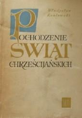 Okładka książki Pochodzenie świąt chrześcijańskich Władysław Kozłowski