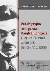 Okładka książki Publicystyka polityczna Dmytra Doncowa z lat 1910-1944 w świetle politolingwistyki Przemysław B. Tomanek