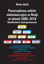 Okładka książki Pozarządowy sektor niekomercyjny w Rosji w latach 2000–2018. Osobliwości funkcjonowania Anna Jach