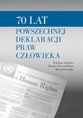 Okładka książki 70 lat Powszechnej Deklaracji Praw Człowieka Monika Florczak-Wątor, Michał Kowalski (prawo)