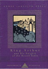 Okładka książki King Arthur and His Knights of the Round Table Roger Lancelyn Green