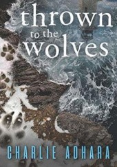 Okładka książki Thrown to the wolves Charlie Adhara