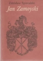 Okładka książki Jan Zamoyski Zdzisław Spieralski