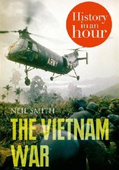 Okładka książki The Vietnam War: History in an Hour Neil Smith