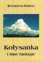 Okładka książki Kołysanka i inne fantazje Katarzyna Sobota