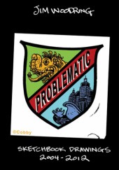 Okładka książki Problematic: Sketchbook Drawings 2004-2012 Jim Woodring