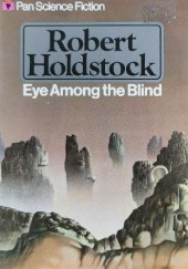 Okładka książki Eye Among the Blind Robert Holdstock