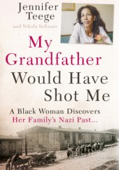 Okładka książki My Grandfather Would Have Shot Me Nikola Sellmair, Jennifer Teege