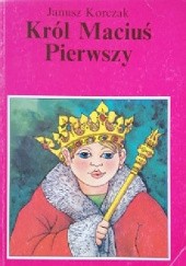 Okładka książki Król Maciuś Pierwszy Janusz Korczak