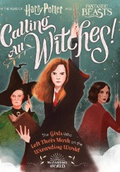 Okładka książki Calling All Witches! The Girls Who Left Their Mark on the Wizarding World (Harry Potter and Fantastic Beasts) Laurie Calkhoven