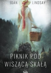 Okładka książki Piknik pod Wiszącą Skałą Joan Lindsay