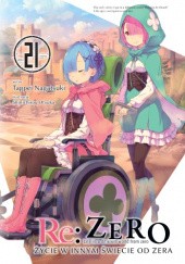 Okładka książki Re: Zero - Życie w innym świecie od zera. Tom XXI Tappei Nagatsuki, Shinichirou Ootsuka