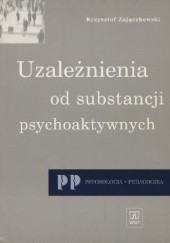 Okładka książki Uzależnienie od substancji psychoaktywnych Krzysztof Zajączkowski