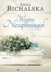 Okładka książki Wzgórze Niezapominajek Anna Bichalska