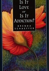 Okładka książki Is It Love or Is It Addiction? Brenda Schaeffer