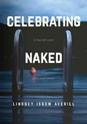 Okładka książki Celebrating Naked: A Tale of Love, Loss and Family Lindsey Averill