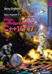 Okładka książki Opus magnum C++. Misja w nadprzestrzeń C++14/17. Tom 4 Jerzy Grębosz