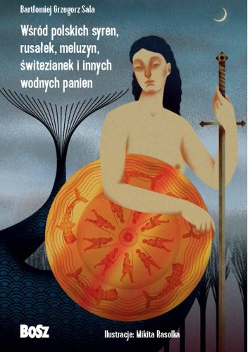 Okładka książki Wśród polskich syren, rusałek, meluzyn, świtezianek i innych wodnych panien Bartłomiej Grzegorz Sala