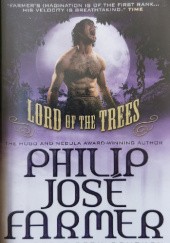 Okładka książki Lord of the Trees: Volume X of the Memoirs of Lord Grandrith Philip José Farmer