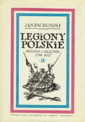 Okładka książki Legiony Polskie. Prawda i Legenda, t. II. Zwycięstwa i klęski 1797-1799 Jan Pachoński