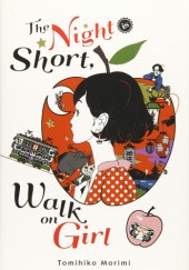 Okładka książki The Night Is Short, Walk on Girl Tomihiko Morimi