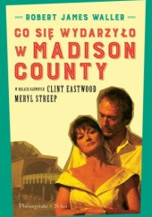 Okładka książki Co się wydarzyło w Madison County Robert James Waller