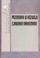Okładka książki Przemiany w rozwoju zjawiska narkomanii Elżbieta Łuczak