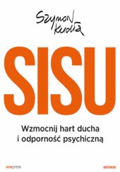 Okładka książki Sisu. Wzmocnij hart ducha i odporność psychiczną Szymon Kudła