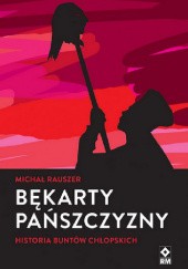 Okładka książki Bękarty pańszczyzny. Historia buntów chłopskich Michał Rauszer