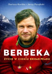 Okładka książki Berbeka. Życie w cieniu Broad Peaku Dariusz Kortko, Jerzy Porębski