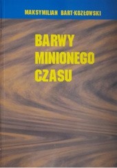 Okładka książki Barwy minionego czasu Maksymilian Bart Kozłowski