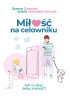 Okładka książki Miłość na celowniku. Jak szukać, żeby znaleźć? Joanna Godecka,&nbsp;Sylwia Stodulska-Jurczyk