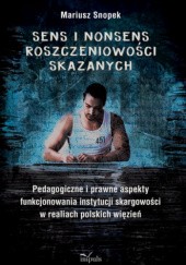 Okładka książki Sens i nonsens roszczeniowości skazanych Mariusz Snopek