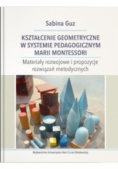 Okładka książki Kształcenie geometryczne w systemie pedagogicznym Marii Montessori Sabina Guz