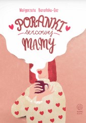 Okładka książki Poranki Sercowej Mamy Małgorzata Barańska-Guz